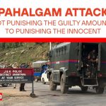 Pahalgam Attack Why Not Punishing the Guilty Is Punishing the Innocent