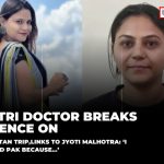 Yatri Doctor Breaks Silence on Pakistan Trip, Mentions Jyoti...