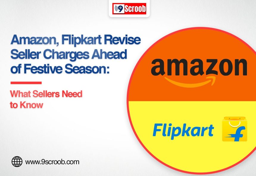 Amazon, Flipkart Revise Seller Charges Ahead of Festive Season