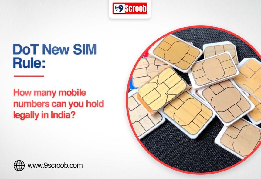 DoT New SIM Rules How Many Mobile Numbers Can You Legally