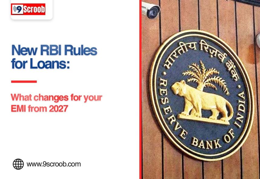 New RBI Loan Rules from 2027 What Borrowers Need to Know About