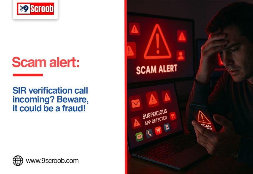 SIR Verification Scam Alert Fake Calls Can Empty Your Bank Account - 9scroob