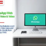 WhatsApp Web Gets Voice & Video Calling Everything