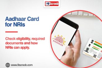 Aadhaar Card for NRIs Eligibility, Documents, and How to Apply - 9scroob