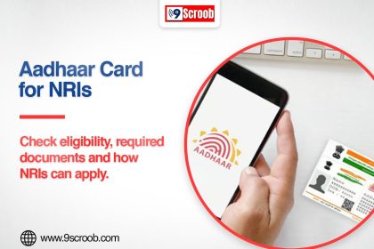 Aadhaar Card for NRIs Eligibility, Documents, and How to Apply - 9scroob