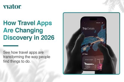 How Travel Apps Are Changing the Way We Discover Things to Do in 2026
