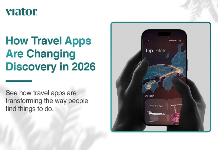 How Travel Apps Are Changing the Way We Discover Things to Do in 2026
