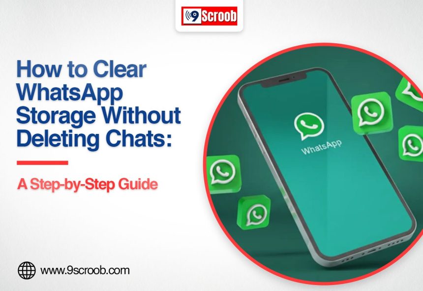 How to Clear WhatsApp Storage Without Deleting Chats: A Step-by-Step Guide