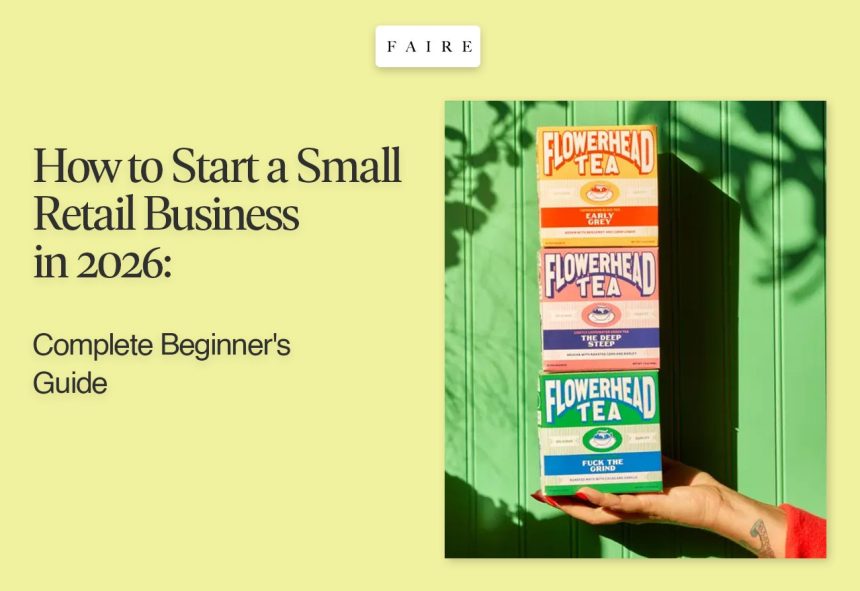 How to Start a Small Retail Business in 2026 Complete Beginner's Guide