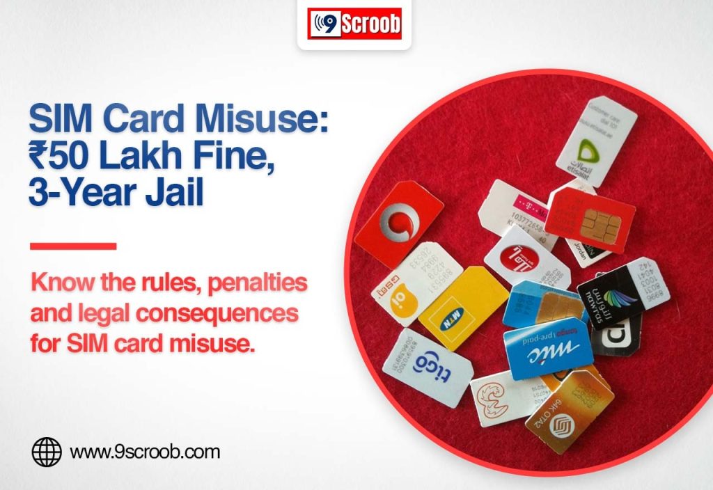 SIM Card Misuse Can Attract ₹50 Lakh Fine, 3-Year Jail - 9scroob